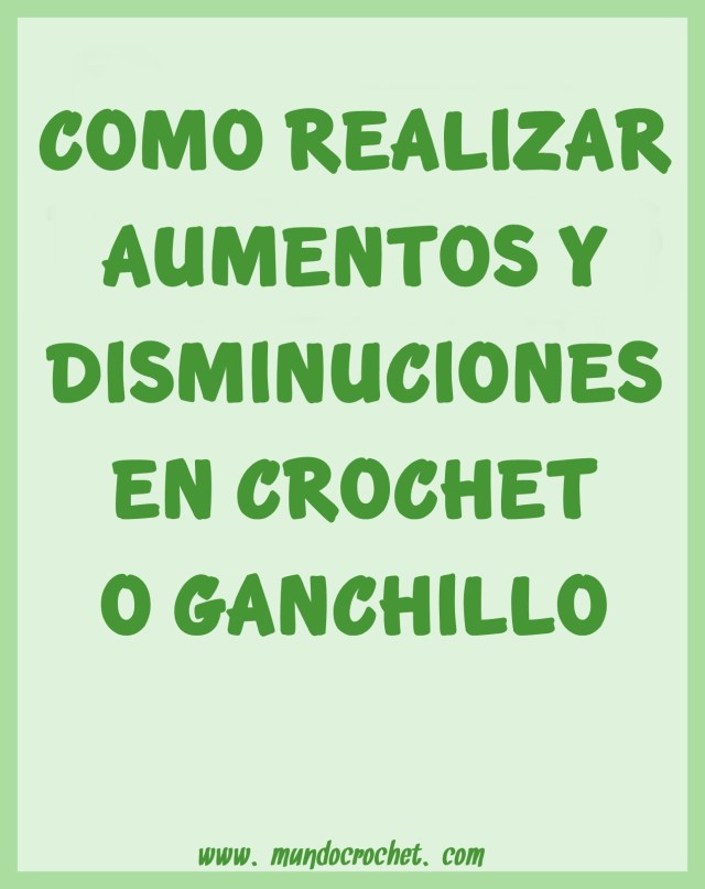 Como realizar aumentos y disminuciones en crochet o ganchillo
