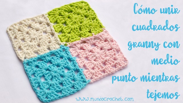 Como unir cuadrados granny con medio punto mientras tejemos