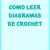 Como leer diagramas de crochet o ganchillo